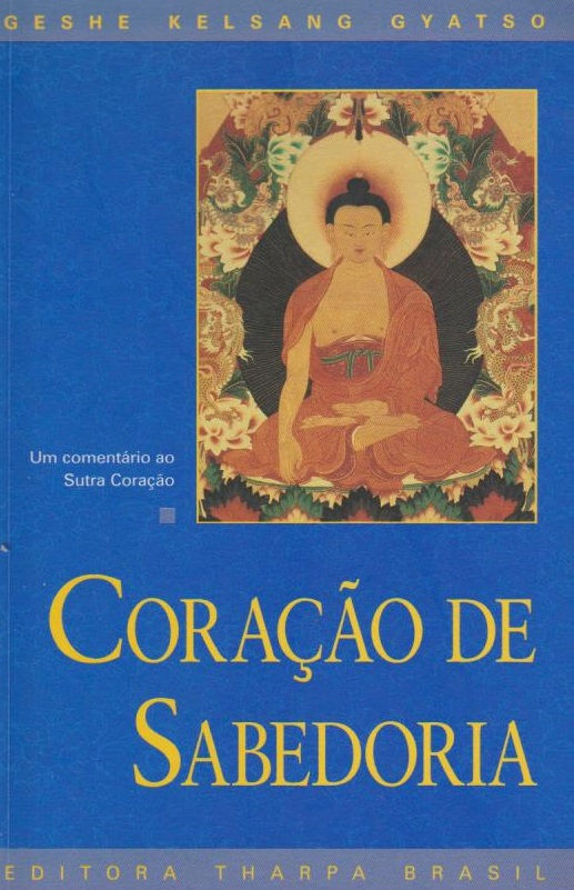 Coração de Sabedoria Um comentário ao sutra coração de Geshe Kelsang Gyatso