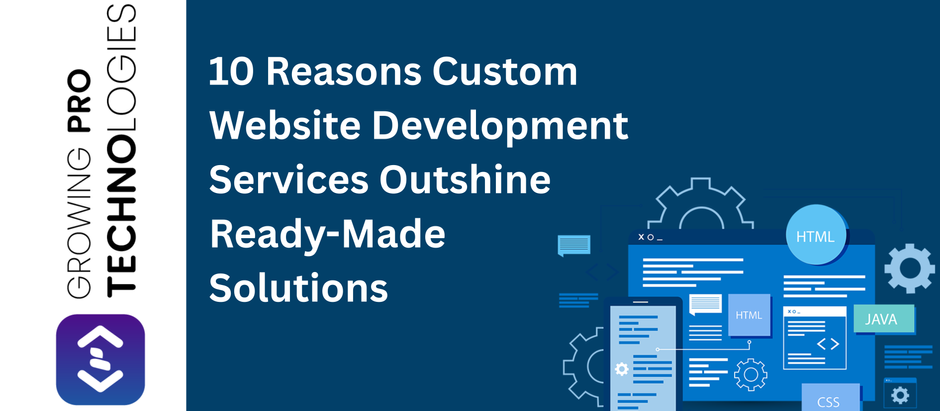 10 Reasons Custom Website Development Services Outshine Ready-Made Solutions