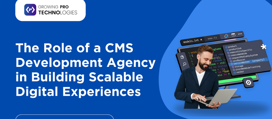 The Role of a CMS Development Agency in Building Scalable Digital Experiences