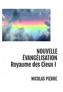 Livre papier
NICOLAS PIERRE
NOUVELLE ÉVANGÉLISATION Royaume des Cieux I