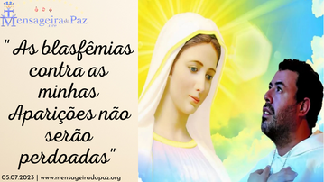 05.07.2023 | "As blasfêmias contra as minhas aparições não serão perdoadas"