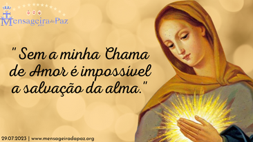 29.07.2023 | "Sem a minha Chama de Amor é impossível a salvação da alma. "