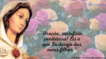 14.07.2024 | "Oração, sacrifício, penitência! Eis o que Eu desejo dos meus filhos. "