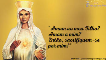 29.07.2024 | "Amam ao meu Filho? Amam a mim? Então, sacrifiquem-se por mim!"