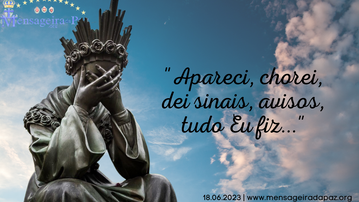18.06.2023 | "Apareci, chorei, dei sinais, avisos, tudo Eu fiz..."