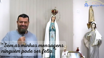 03.04.2024 | "Sem as minhas mensagens ninguém pode ser feliz."