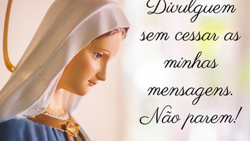 30.11.2021 |"Divulguem sem cessar as minhas mensagens. Não parem!"