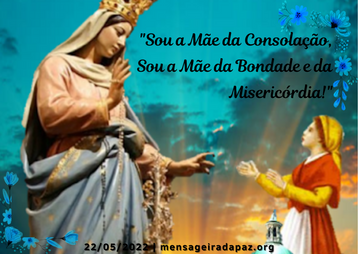 22.05.2022|"Sou a Mãe da Consolação, Sou a Mãe da Bondade e da Misericórdia!"