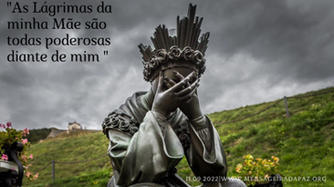 11.09.2022|"As Lágrimas da minha Mãe são todas poderosas diante de mim "