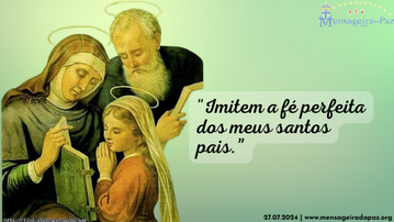 26.07.2024 | "Imitem a fé perfeita dos meus santos pais."