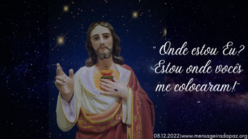 08.12.2022 - Sagrado Coração |"Onde estou Eu? Estou onde vocês me colocaram!"