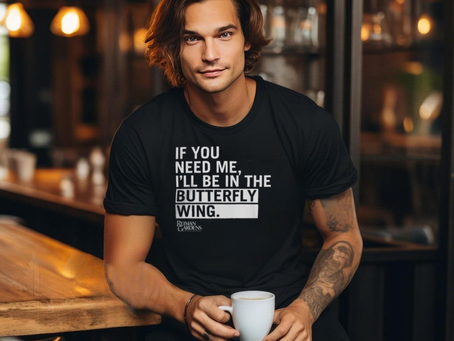 If You Need Me, I’ll Be In The Butterfly Wing T Shirt