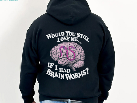 Would You Still Love Me If I Had Brainworms Shirt