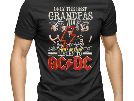 Only The Best Grandpas Pwr up Tour 2024 Listen To Ac Dc Signatures Shirt