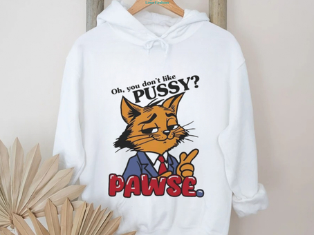 Oh You Don’t Like Pussy Pawse Shirt
