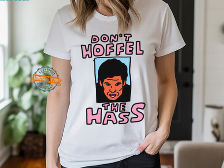 Don’t Hoffel The Hass Shirt