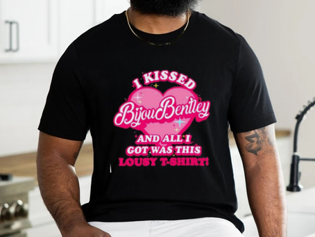 I kissed bijou bentley and all I got was this lousy shirt