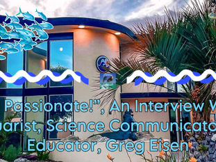 Episode 10: “Be Passionate!”, An Interview With Aquarist, Science Communicator, & Educator, Greg Eisen
