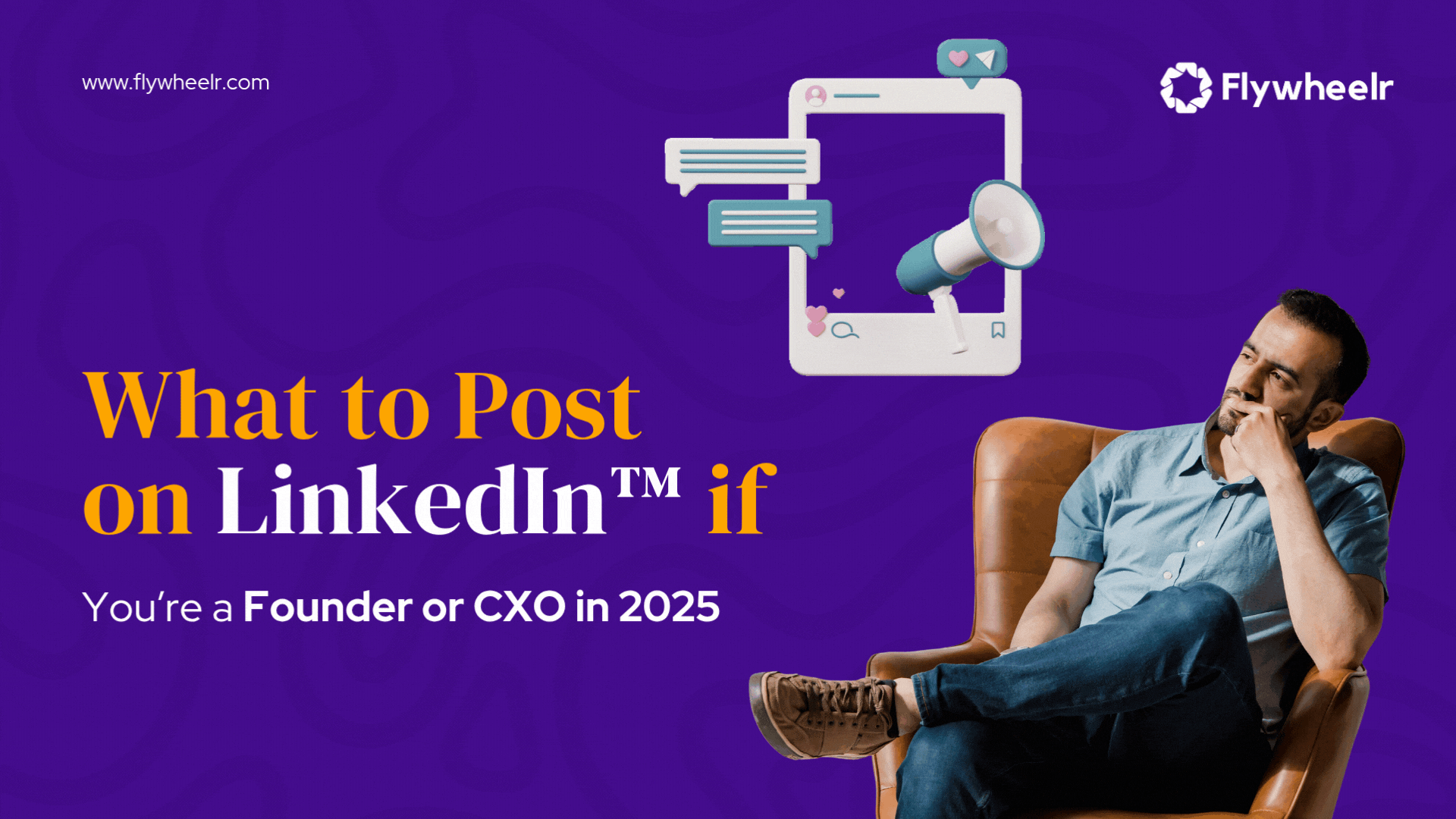 CXO sitting and thinking what to post on his LinkedIn Profile, Flywheelr Logo