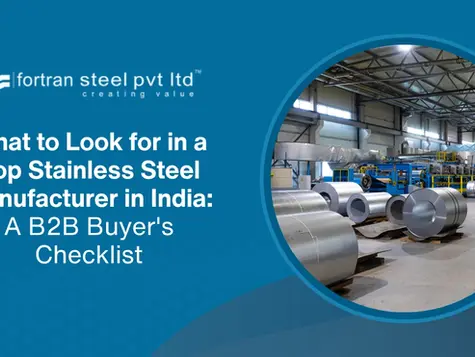 What to Look for in a Top Stainless Steel Manufacturer in India: A B2B Buyer's Checklist
