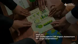 A blog guide on challenges in CSR impact assessment for large corporations