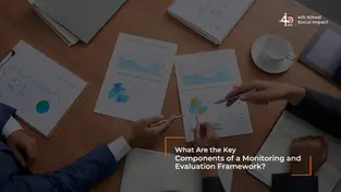 What Are the Key Components of a Monitoring and Evaluation Framework?