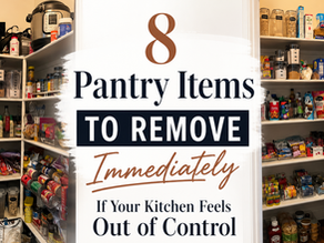 8 Pantry Items to Remove Immediately If Your Kitchen Feels Out of Control