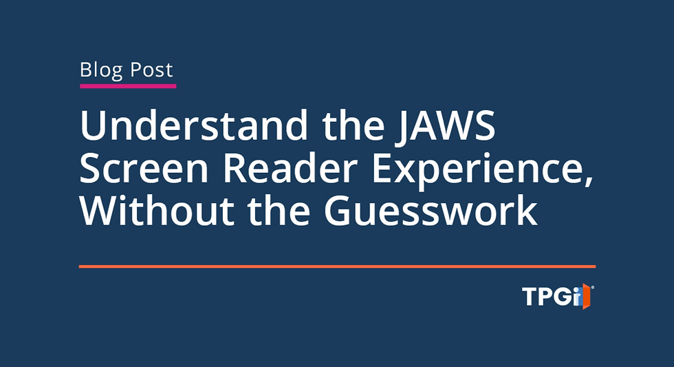Blog Post. Understand the JAWS Screen Reader Experience — Without the Guesswork. TPGi