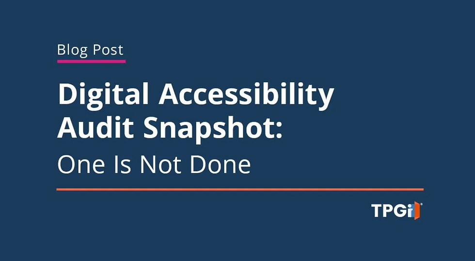 Blog Post. Digital Accessibility Audit Snapshot: One Is Not Done. TPGi