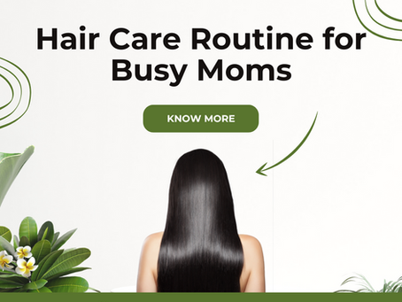 Hair Care Routine for Busy Moms