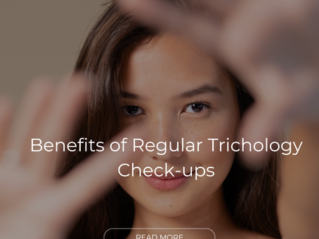 The Benefits of Regular Trichology Check-ups