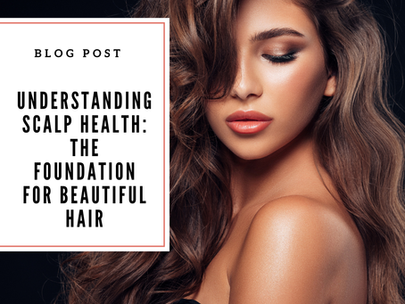 Understanding Scalp Health: The Foundation for Beautiful Hair