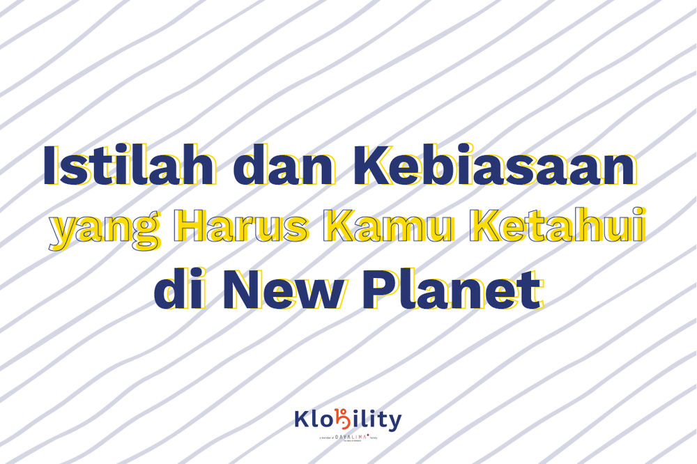 Istilah Dan Kebiasaan Yang Harus Kamu Ketahui Di New Planet