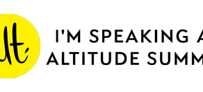 I'M SPEAKING AT ALTITUDE SUMMIT, PALM SPRINGS CALIFORNIA