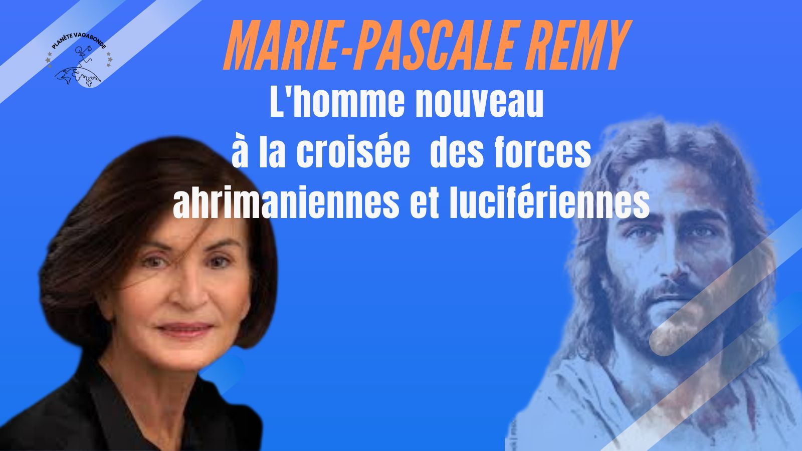 Marie-Pascale Remy: L'Homme Nouveau à la croisée des forces ahrimaniennes et lucifériennes