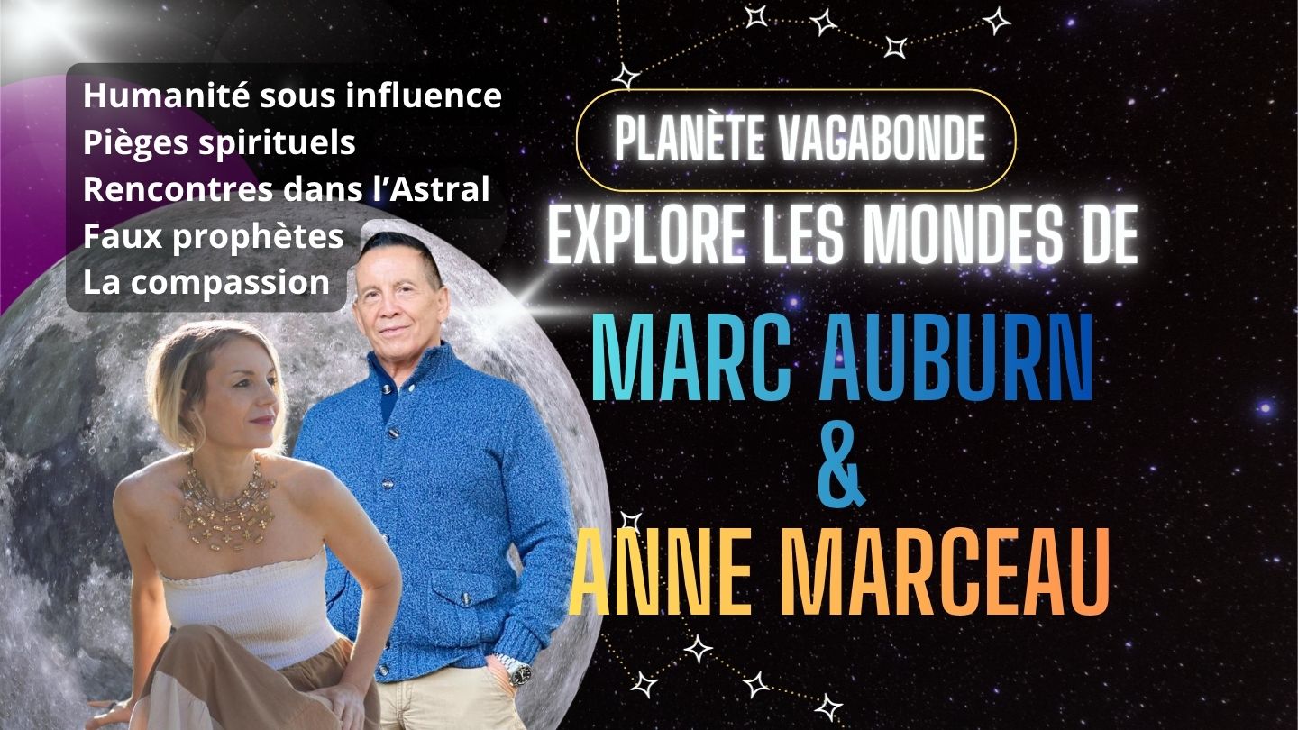 Sommes-nous manipulés depuis l’invisible? Marc Auburn et Anne Marceau