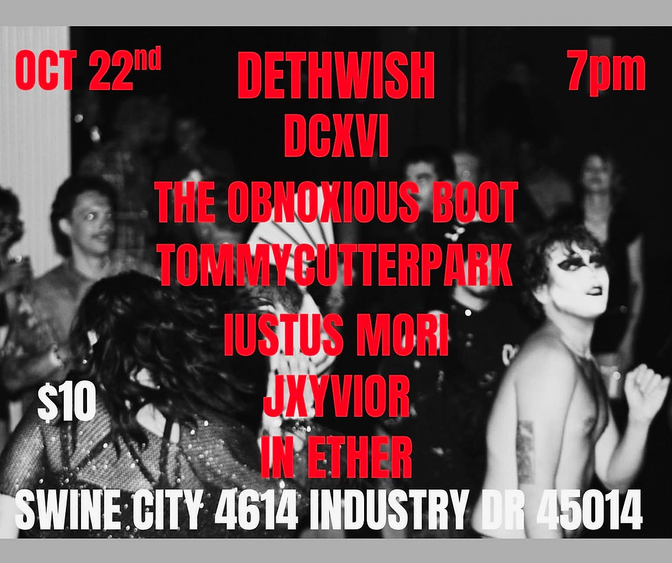 Dethwish, DCXVI, The Obnoxious Boot, Tommycutterpark, Justus Mori, Jxyvior, In Ether