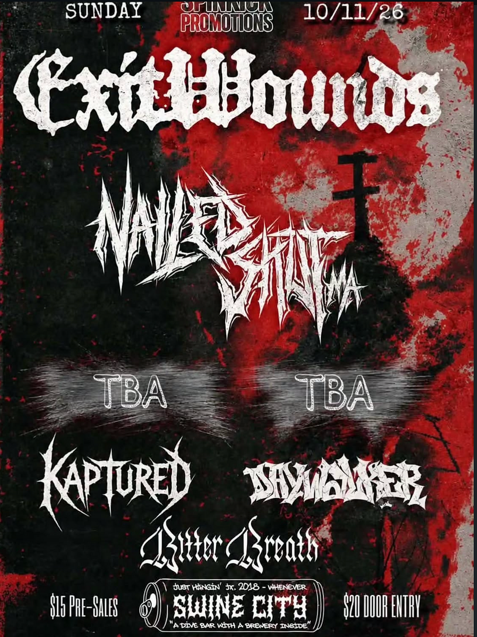 EXIT WOUNDS, NAILED SHUT MA, KAPTURED, DAYWALKER, BITTER BREATH, DESOLATION, WRETCHED TONGUES