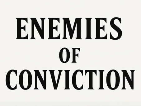 Enemies of Conviction