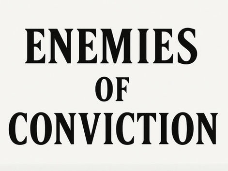 Enemies of Conviction