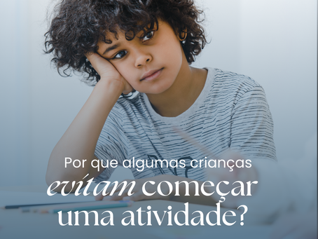 Por que algumas crianças evitam começar uma atividade?