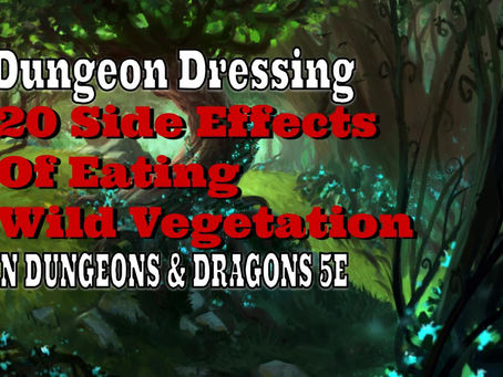 Dungeon Dressing: 20 Side Effects of Eating Wild Vegetation in Dungeons & Dragons