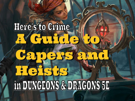 D&D: Here's To Crime: A Guide to Capers and Heists