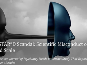 The STAR*D Scandal: Scientific Misconduct on a Grand Scale
