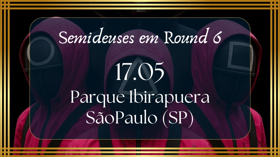 Semideuses em Round 6 - São Paulo (SP)