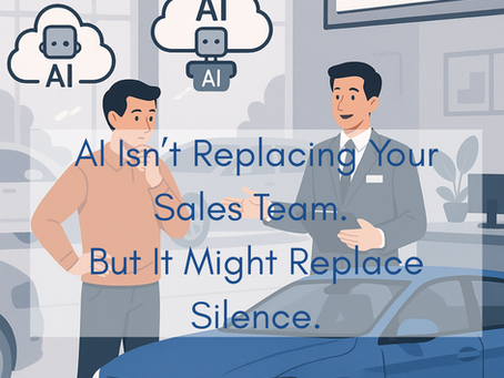 Automotive AI Isn’t Replacing Your Sales Team. But It Might Replace Silence