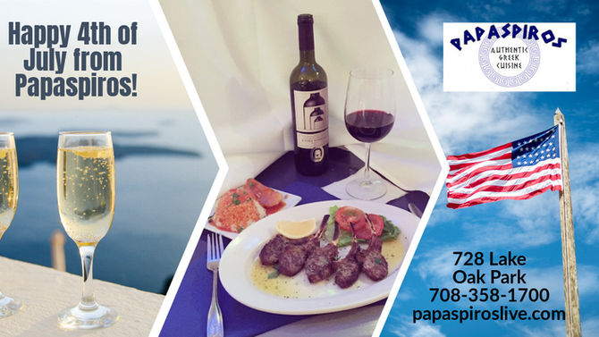 Happy 4th of July from Papaspiros Restaurant 728 Lake Street Oak Park IL 708-358-1700 Try a Specialt