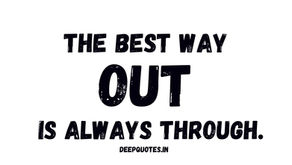 The best way out is always through