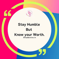 Stay humble but know your worth