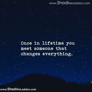 Once in lifetime you meet someone that changes everything.